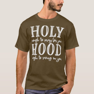 Heiliger Hood Heilig genug, um für dich zu beten T-Shirt
