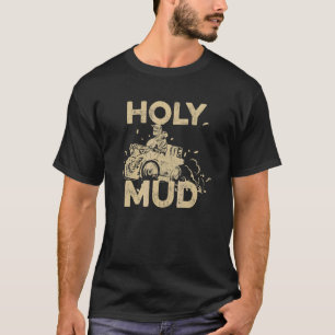 Heiliger Schlamm für einen Quad-Besitzer T-Shirt