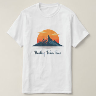 "Heilung braucht Zeit" Berg-Sonnenuntergang T-Shir T-Shirt