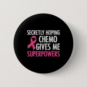 heimlich hoffend Chemo gibt mir Superkräfte Brust Button