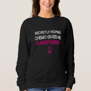 heimlich hoffend Chemo gibt mir Superkräfte Brust Sweatshirt