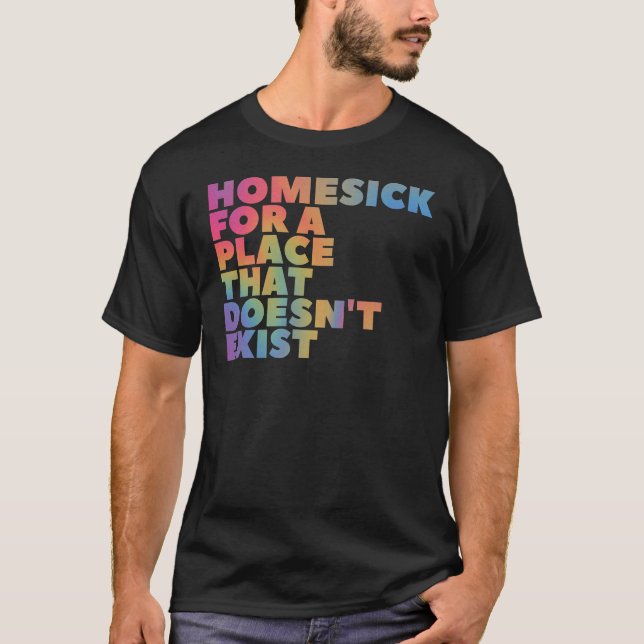 Heimweh für einen Ort, der nicht existiert T-Shirt (Vorderseite)