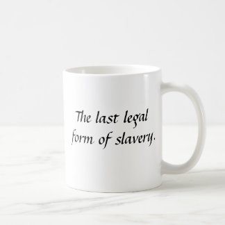 Heirat, die letzte Rechtsform der Sklaverei Kaffeetasse
