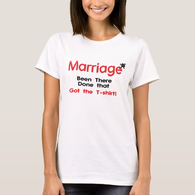 Heirat dort getan, die den T - Shirt got (Vorderseite)