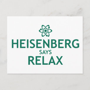 Heisenberg Says Relax Postkarte