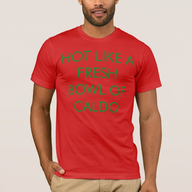 Heiß wie eine frische Schüssel von Caldo T-Shirt (Vorderseite)