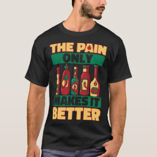 Heiße Chilisauce Nur Schmerz Macht Es Besser Schar T-Shirt
