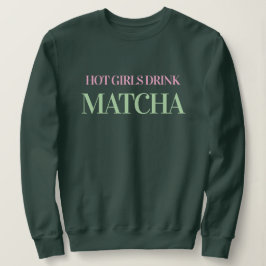 Heiße Mädchen trinken Matcha Damen Grüner Sweatshi Sweatshirt