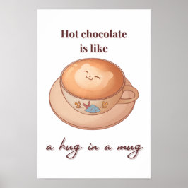 heiße Schokolade ist eine Umarmung in einer Tasse Poster