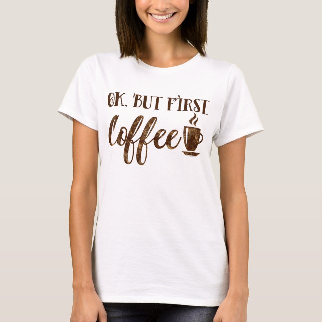 Heißen Sie gut, aber erster Kaffee-Spaß-lustiges T-Shirt (Vorderseite)