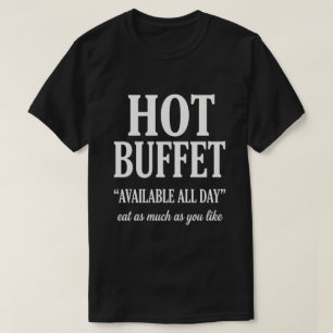 Heißes Buffet den ganzen Tag verfügbar Lustiger Er T-Shirt