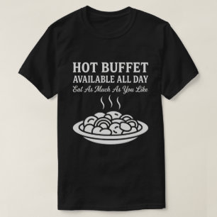 Heißes Buffet den ganzen Tag verfügbar Lustiger Er T-Shirt