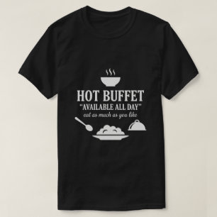 Heißes Buffet den ganzen Tag verfügbar Lustiger Er T-Shirt
