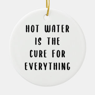 Heißes Wasser ist die Lösung für alles Keramik Ornament