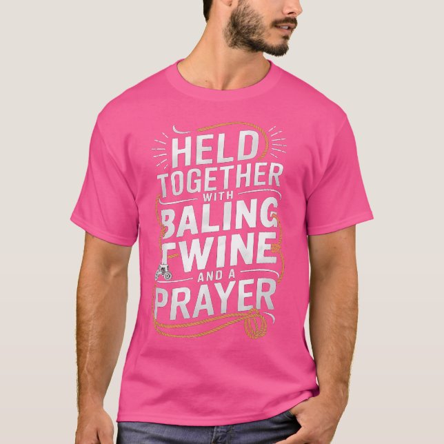 Held Together With Baling Twine And A Prayer Funny T-Shirt (Vorderseite)