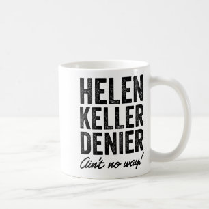 Helen Keller Leugner Ist Auf Keine Weise Lustig Re Kaffeetasse