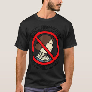 Helen-Keller-Leugner Ist Auf Keine Weise Lustig  T-Shirt