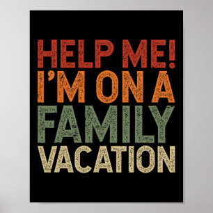 Helfen Sie mir, einen Familienurlaub zu verbringen Poster