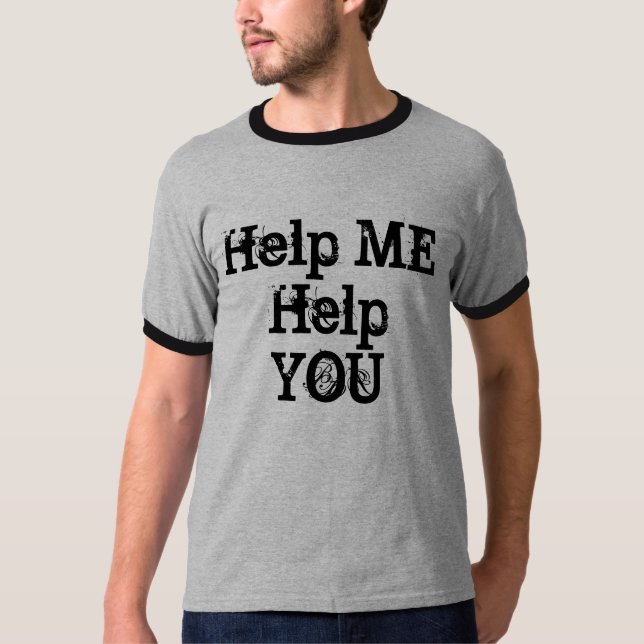 Helfen Sie MIR, IHNEN zu helfen T-Shirt (Vorderseite)