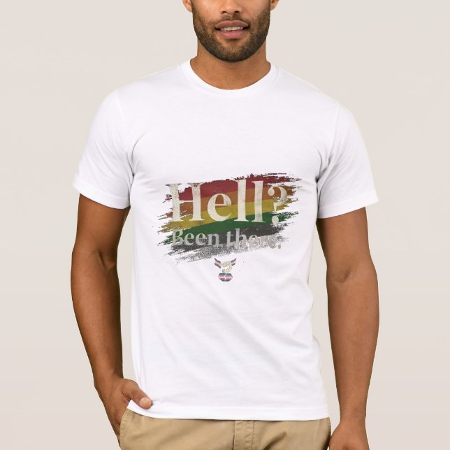 Hell? Been There. Still Here. T-Shirt (Vorderseite)