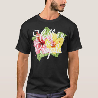 Hell Is Other People Flowers Funny Introverts Anti T-Shirt