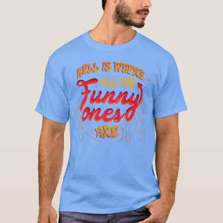 Hell ist der Ort, an dem alle lustigen von Tobe Fo T-Shirt