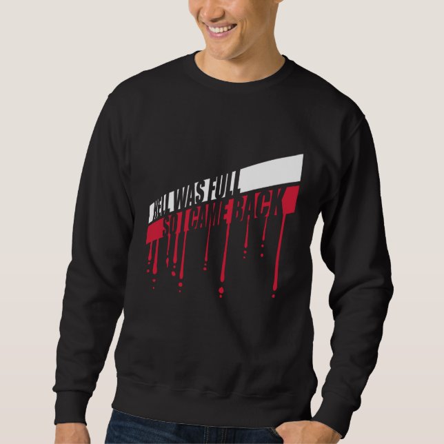 Hell Was Full So I Came Back  Evil Person Ironic Q Sweatshirt (Vorderseite)
