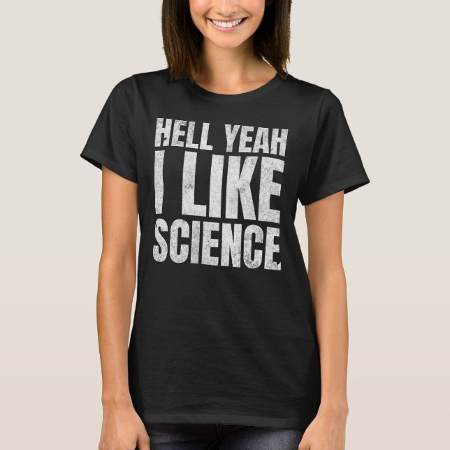 Hell Yeah I like Science Funny Steminist Girl T-Shirt (Vorderseite)