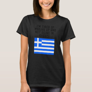 Hellas Ich bin es müde, aufzustehen und nicht in G T-Shirt