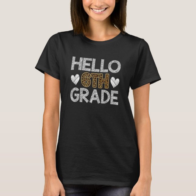 Hello 6th Grade Leopard Teacher Students Back To S T-Shirt (Vorderseite)