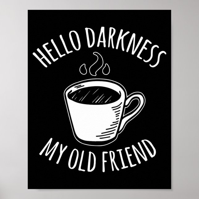 Hello Darkness My Old Friend Coffee  Poster (Vorne)