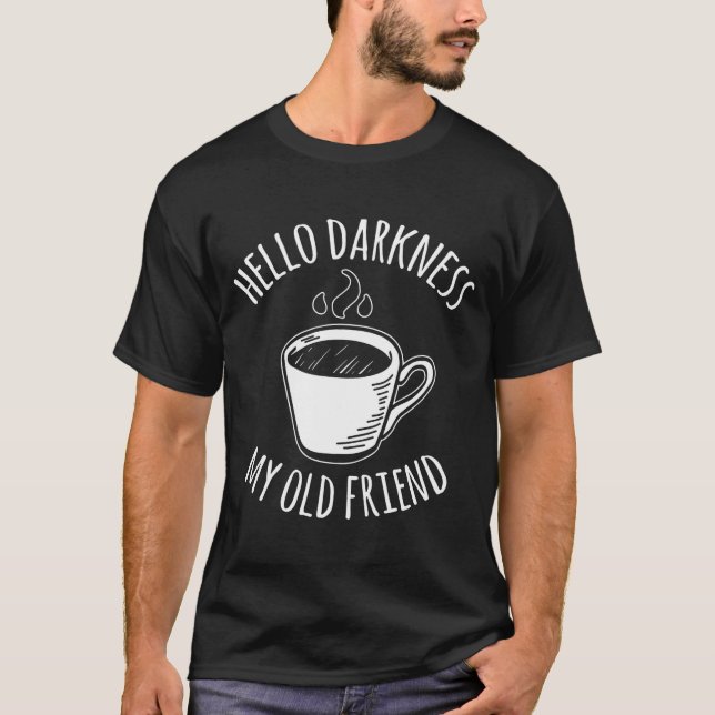 Hello Darkness My Old Friend Coffee  T-Shirt (Vorderseite)