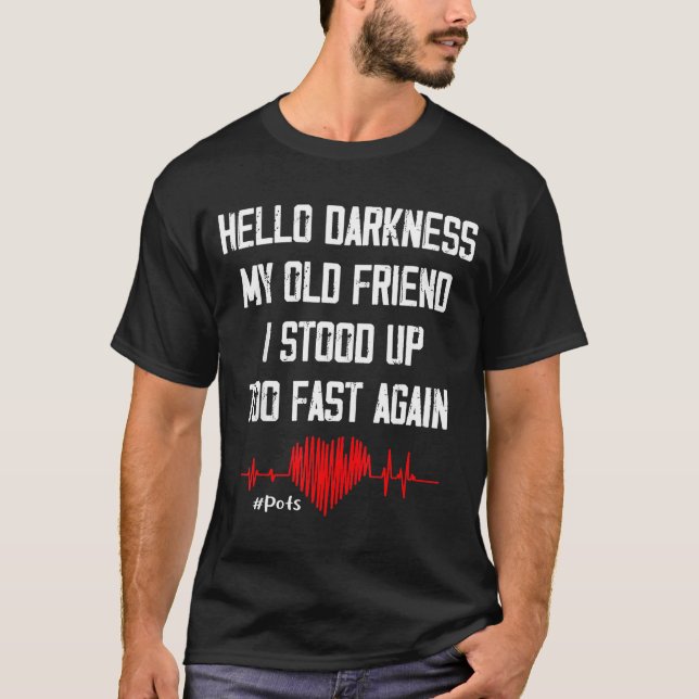 Hello Darkness My Old Friend I Stood Up Too Fast A T-Shirt (Vorderseite)