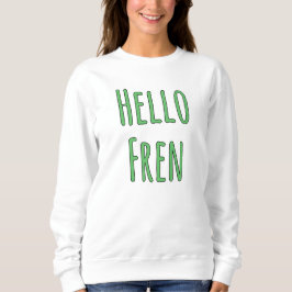 Hello Fren Sweatshirt
