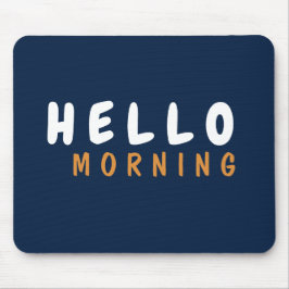 HELLO GOOD MORNING MOUSEPAD