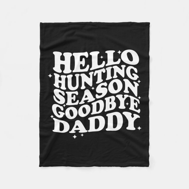 Hello Hunting Season Goodbye Daddy Fleecedecke (Vorderseite)