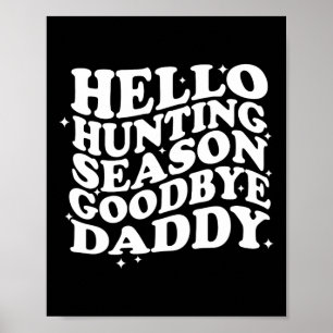 Hello Hunting Season Goodbye Daddy Poster
