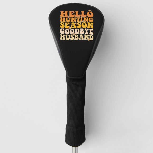 Hello Hunting Season Goodbye Husband Groovy Golf Headcover (Vorderseite)