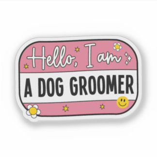 Hello, I Am a Dog Groomer – Pet Groomer Aufkleber