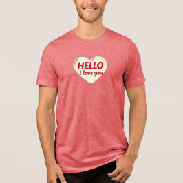 HELLO I LOVE YOU Tri-Blend SHIRT