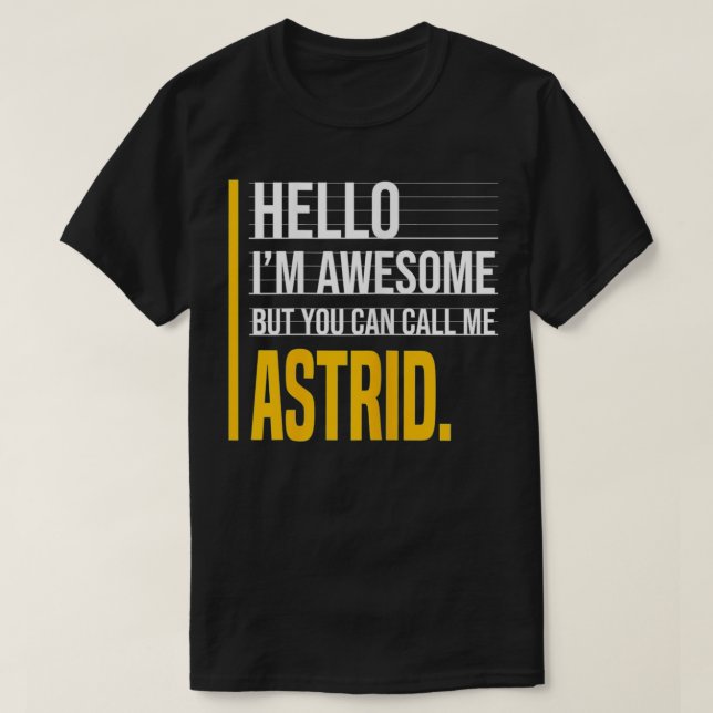 Hello I'm Awesome But Call Me Astrid Yellow Funny  T-Shirt (Design vorne)