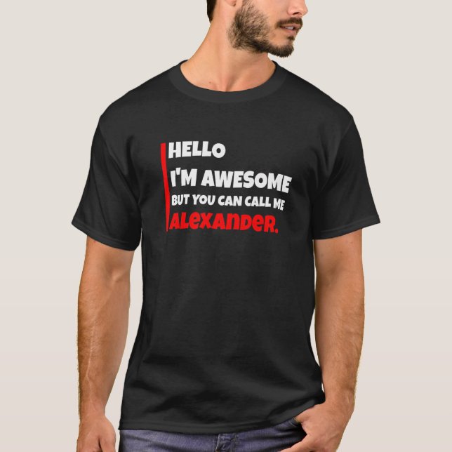 Hello I'm Awesome But You Can Call Me Alexander  S T-Shirt (Vorderseite)