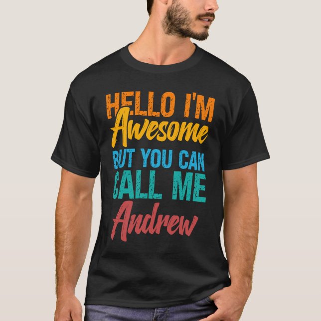 Hello I'm Awesome But You Can Call Me Andrew T-Shirt (Vorderseite)