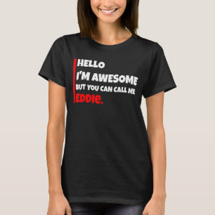 Hello I'm awesome but you can call me eddie sarc T-Shirt