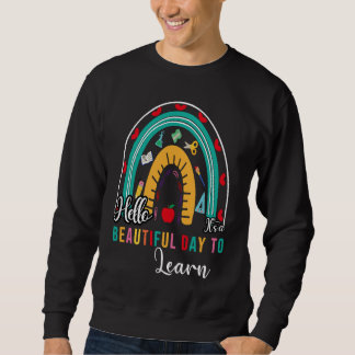Hello It's a Beautiful Day to Learing Rainbow shir Sweatshirt