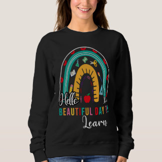 Hello It's a Beautiful Day to Learing Rainbow shir Sweatshirt