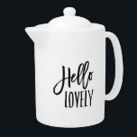 Hello Lovely<br><div class="desc">Servieren Sie Tee aus unserem super niedlichen Zitat Teekanne mit "Hello Lovely" in der modernen schwarzen Pinsel Marker Typografie.</div>
