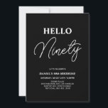 Hello Ninety | White on Black 90th Birthday Party Einladung<br><div class="desc">Invite your guests with this stylish 90th birthday invitation. This design features a modern script "Hello Eighty" in black & white color theme. You can customize all the text. Matching party supplies are available at my shop BaraBomDesign.</div>