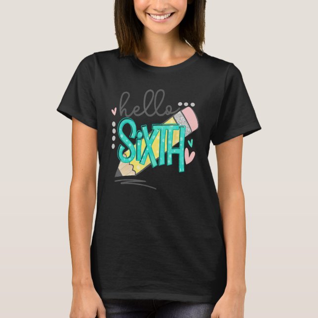 Hello Sixth Grade Happy First Day Of School Back T T-Shirt (Vorderseite)