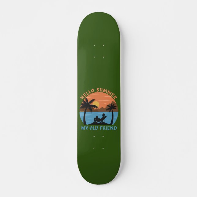 HELLO SUMMER MY OLD FRIEND                         SKATEBOARD (Vorne)